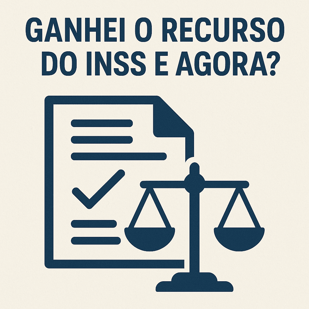 Ganhei o Recurso do INSS e Agora?
